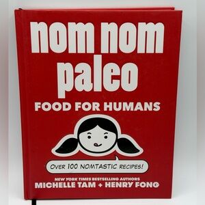 Nom Nom Paleo Food for Humans: Over 100 Nomtastic Recipes! By Michelle Tam HC